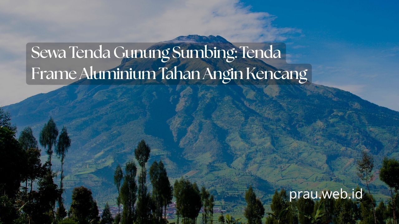 Sewa Tenda Gunung Sumbing: Tenda Frame Aluminium Tahan Angin Kencang